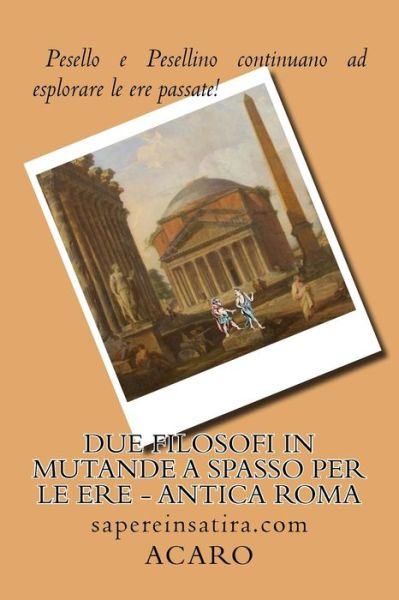 Cover for Acaro · Due filosofi in mutande a spasso per le ere - Antica Roma (Paperback Book) (2018)