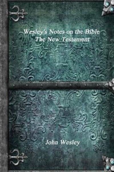 Cover for John Wesley · Wesley's Notes on the Bible - The New Testament (Pocketbok) (2017)