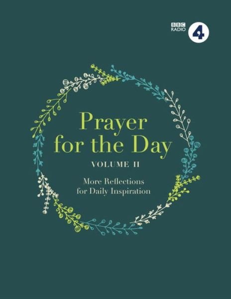 Cover for BBC Radio 4 · Prayer for the Day Volume II: 365 Inspiring Daily Reflections (Hardcover bog) (2016)