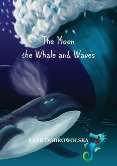 Cover for Kate Dobrowolska · The Moon the Whale and Waves (Paperback Book) (2020)