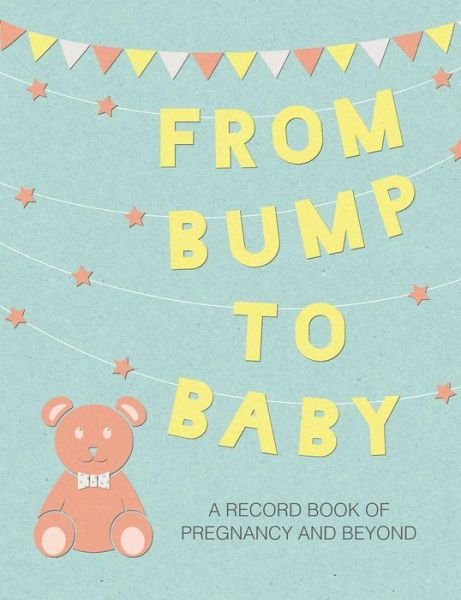 Cover for CICO Books · From Bump to Baby: A Record Book of Pregnancy and Beyond (Hardcover Book) (2018)