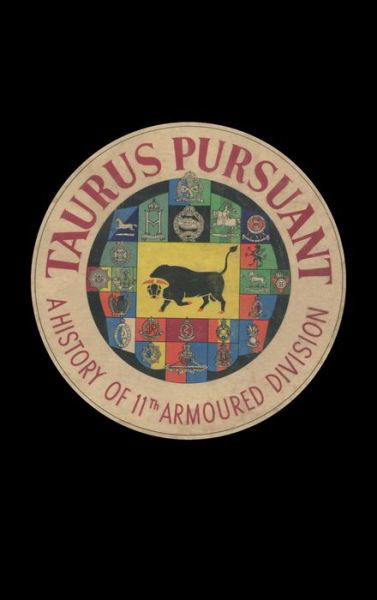 Taurus Pursuant: A History of 11th Armoured Division - Anon - Boeken - Naval & Military Press - 9781783316663 - 16 september 2020