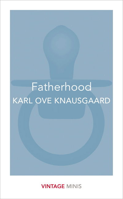 Fatherhood: Vintage Minis - Vintage Minis - Karl Ove Knausgaard - Kirjat - Vintage Publishing - 9781784872663 - torstai 8. kesäkuuta 2017