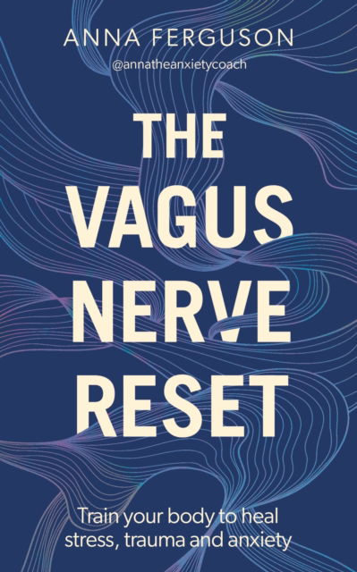 Cover for Anna Ferguson · The Vagus Nerve Reset: Train your body to heal stress, trauma and anxiety (Paperback Book) (2023)