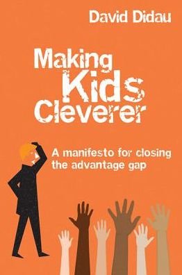 Cover for David Didau · Making Kids Cleverer: A manifesto for closing the advantage gap (Paperback Book) (2018)