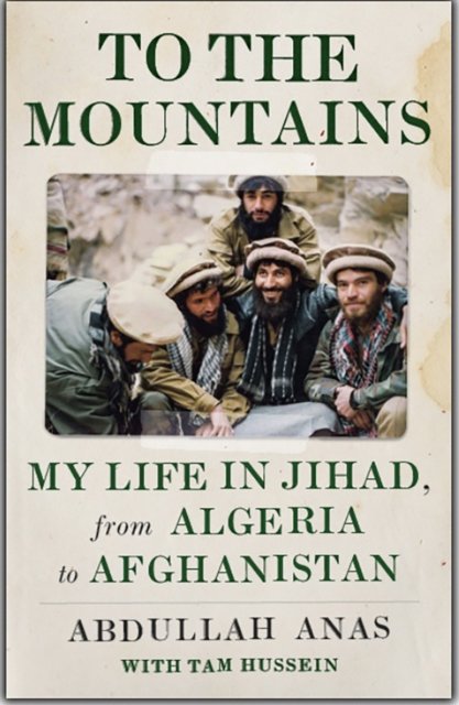 To the Mountains: My Life in Jihad, from Algeria to Afghanistan - Abdullah Anas - Boeken - C Hurst & Co Publishers Ltd - 9781787389663 - 9 maart 2023