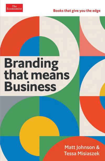 Branding that Means Business: Economist Edge: books that give you the edge - Economist Edge - Matt Johnson - Books - Profile Books Ltd - 9781788168663 - September 15, 2022