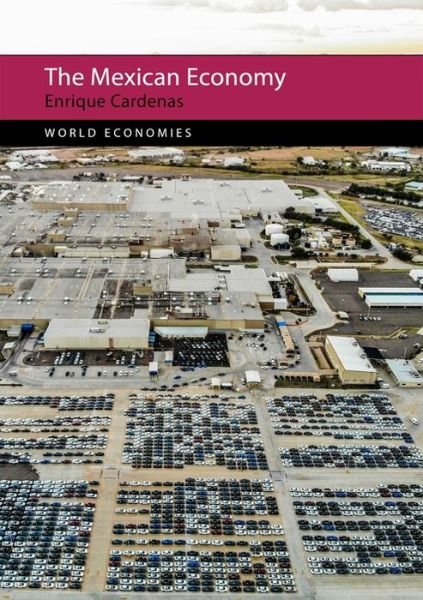 Cover for Cardenas, Professor Enrique (Universidad Iberoamericana Puebla, Mexico) · The Mexican Economy - World Economies (Hardcover Book) (2022)