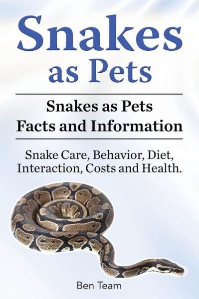 Cover for Ben Team · Snakes as Pets. Snakes as Pets Facts and Information. Snake Care, Behavior, Diet, Interaction, Costs and Health. (Pocketbok) (2018)