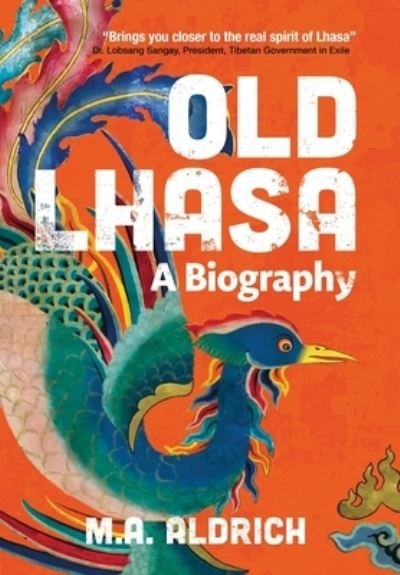 Cover for M A Aldrich · Old Lhasa: A Biography (Hardcover Book) (2023)