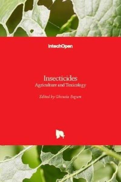 Cover for Ghousia Begum · Insecticides: Agriculture and Toxicology (Hardcover Book) (2018)