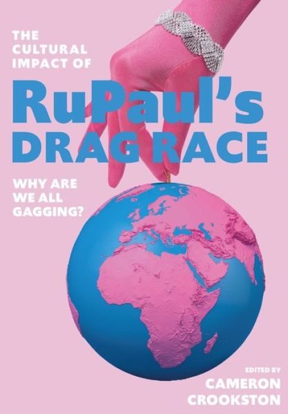 Cover for Cameron Crookston · The Cultural Impact of RuPaul’s Drag Race: Why Are We All Gagging? (Paperback Book) [New edition] (2022)