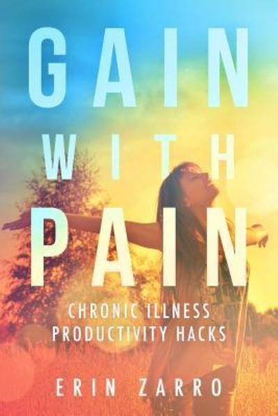 Gain with Pain - Erin Zarro - Kirjat - Independently Published - 9781791335663 - lauantai 12. tammikuuta 2019
