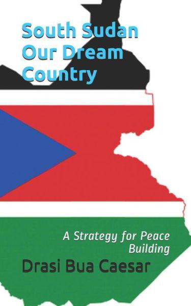Cover for Drasi Bua Caesar · South Sudan Our Dream Country (Pocketbok) (2019)