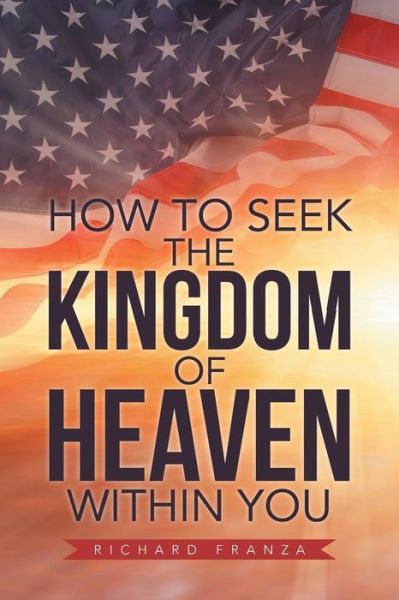 Cover for Richard Franza · How to Seek the Kingdom of Heaven Within You (Paperback Book) (2019)