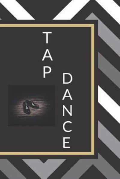 Tap Dance - Sunflower Design Publishing - Książki - Independently Published - 9781797838663 - 23 lutego 2019