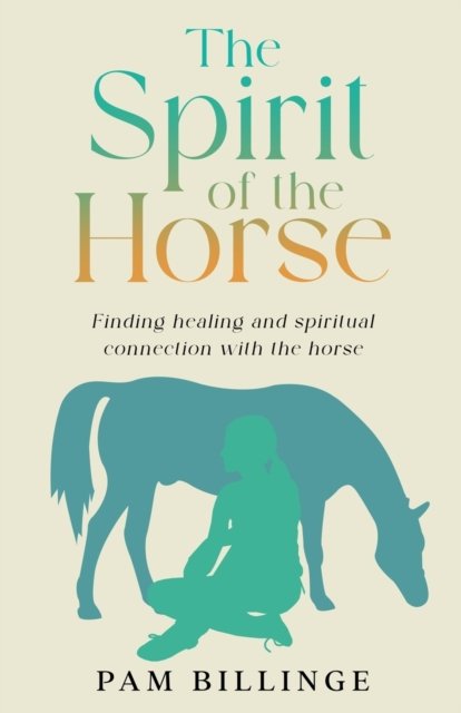 Cover for Pam Billinge · The Spirit of the Horse: Finding Healing and Spiritual Connection with the Horse (Paperback Book) [2 New edition] (2022)