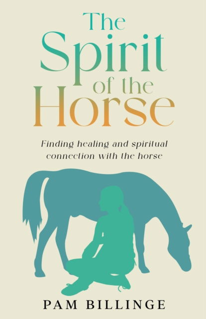 The Spirit of the Horse: Finding Healing and Spiritual Connection with the Horse - Pam Billinge - Books - Blackbird Digital Books - 9781838278663 - May 5, 2022