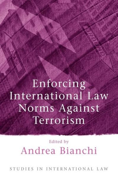 Cover for Andrea Bianchi · Enforcing International Law Norms Against Terrorism - Studies in International Law (Pocketbok) (2005)