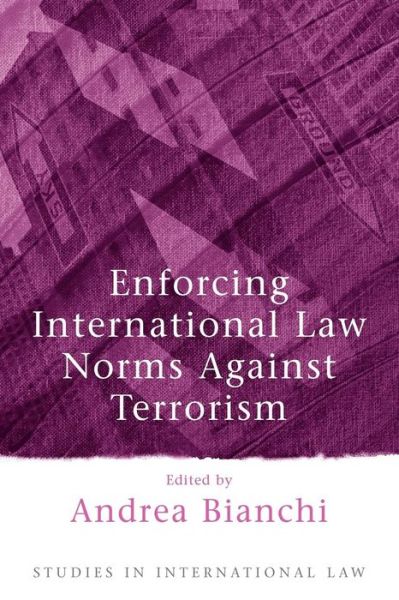 Cover for Andrea Bianchi · Enforcing International Law Norms Against Terrorism - Studies in International Law (Paperback Book) (2005)