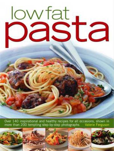 Cover for Valerie Ferguson · Low Fat Pasta: over 140 Inspirational and Healthy Recipes for All Occasions, Shown in More Than 200 Tempting Step-by-step Photographs (Paperback Book) (2010)