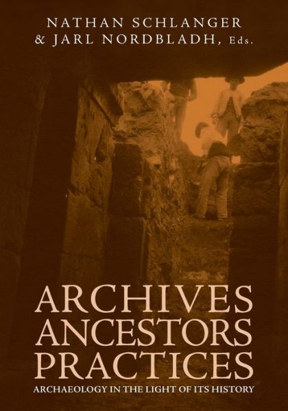 Cover for Nathan Schlanger · Archives, Ancestors, Practices: Archaeology in the Light of Its History (Paperback Book) (2008)