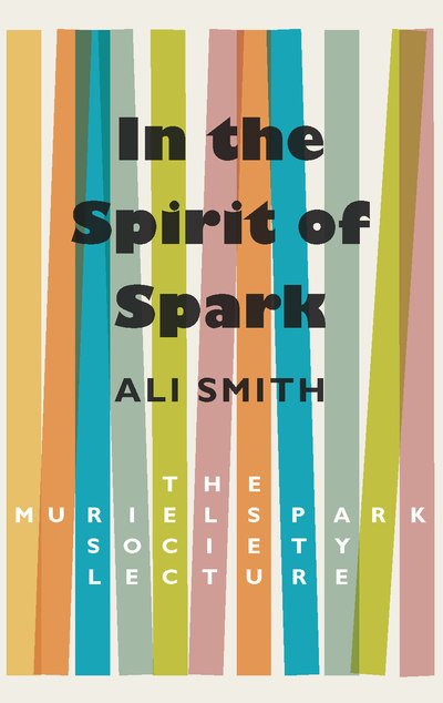 Cover for Ali Smith · In the Spirit of Spark: The Muriel Spark Society Lecture (Paperback Book) (2018)