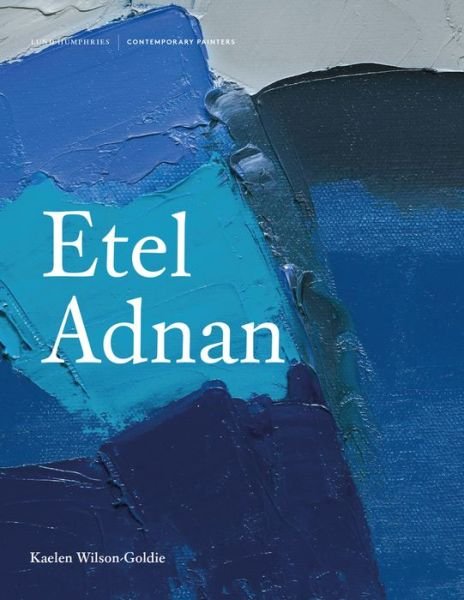Etel Adnan - Contemporary Painters Series - Kaelen Wilson-Goldie - Książki - Lund Humphries Publishers Ltd - 9781848222663 - 7 czerwca 2018