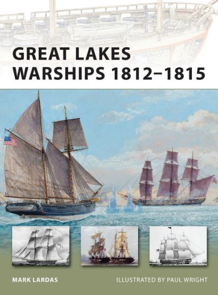 Great Lakes Warships 1812–1815 - New Vanguard - Mark Lardas - Books - Bloomsbury Publishing PLC - 9781849085663 - March 20, 2012