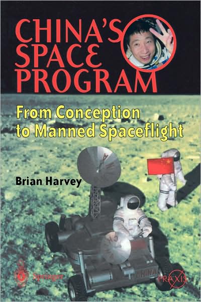 China's Space Program: from Conception to Manned Space Flight - Springer Praxis Books / Space Exploration - Brian Harvey - Books - Springer London Ltd - 9781852335663 - August 27, 2004
