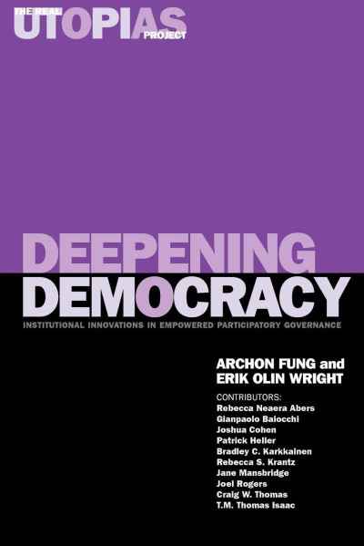 Cover for Archon Fung · Deepening Democracy: Institutional Innovations in Empowered Participatory Governance - The Real Utopias Project (Paperback Book) (2003)
