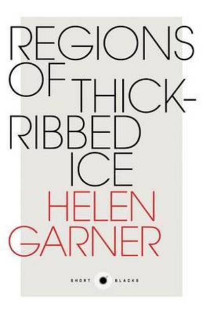 Cover for Helen Garner · Regions of Thick-Ribbed Ice: Short Black 4 (Paperback Book) (2015)