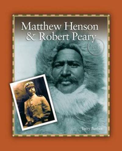 Matthew Henson & Robert Peary - Famous Firsts - Terry Barber - Livros - Grass Roots Press - 9781894593663 - 1 de setembro de 2007