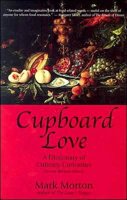 Cupboard Love: A Dictionary of Culinary Curiosities, 2nd Edition - Mark Morton - Kirjat - Insomniac Press - 9781894663663 - perjantai 1. lokakuuta 2004