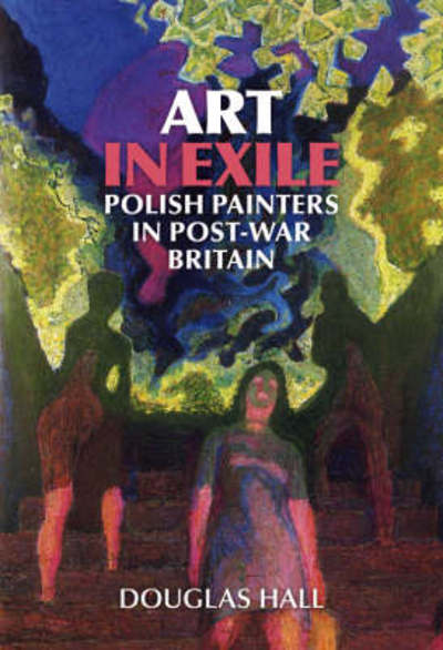 Cover for Douglas Hall · Art in Exile: Polish Painters in Post-War Britain (Paperback Book) (2008)