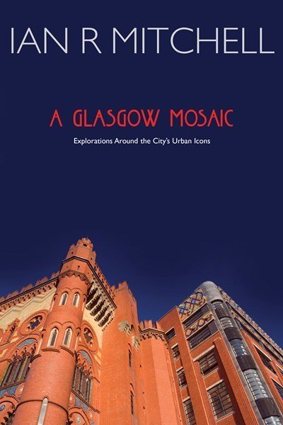 Cover for Ian R. Mitchell · A Glasgow Mosaic: Cultural Icons of the City (Paperback Book) (2013)