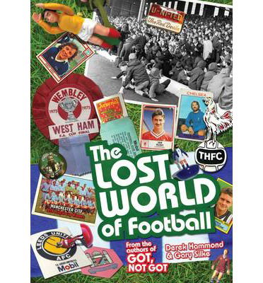 Cover for Derek Hammond · The Lost World of Football: From the Writers of Got, Not Got (Hardcover Book) (2013)