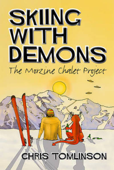 Skiing with Demons: the Morzine Chalet Project - Chris Tomlinson - Books - Youcaxton Publications - 9781909644663 - September 22, 2015