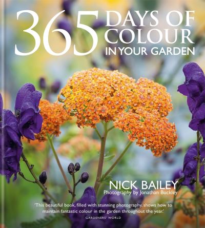 Cover for Nick Bailey · 365 Days of Colour In Your Garden: How to Plant and Manage Your Garden for Year-Round Colour and Interest (Hardcover Book) (2022)