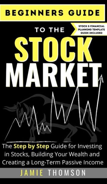 Cover for Jamie Thomson · Beginners Guide to the Stock Market: The Simple Step by Step Guide for Investing in Stocks, Building Your Wealth and Creating a Long-Term Passive Income (Hardcover Book) (2020)