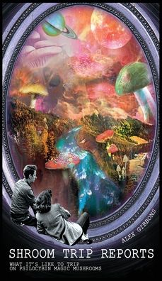 Cover for Alex Gibbons · Shroom Trip Reports - What it's like to trip on Psilocybin Magic Mushrooms (Hardcover Book) (2020)