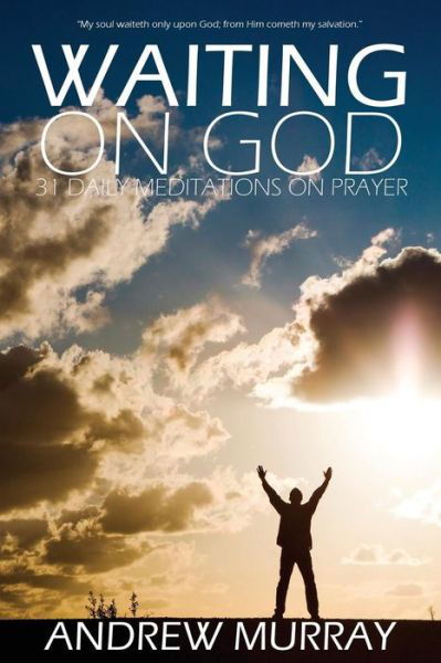 Waiting on God by Andrew Murray - Murray, Andrew (The London School of Economics and Political Science University of London UK) - Książki - Infinity - 9781940177663 - 31 stycznia 2015