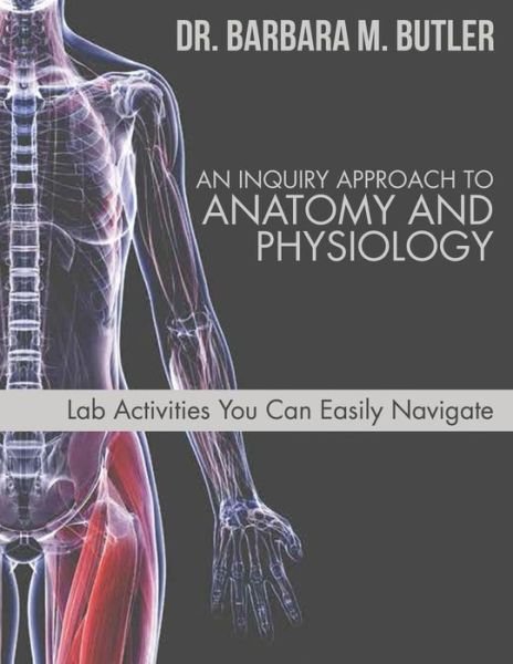 An Inquiry Approach to Anatomy and Physiology - Barbara Butler - Kirjat - Yorkshire Publishing - 9781946977663 - perjantai 21. huhtikuuta 2017