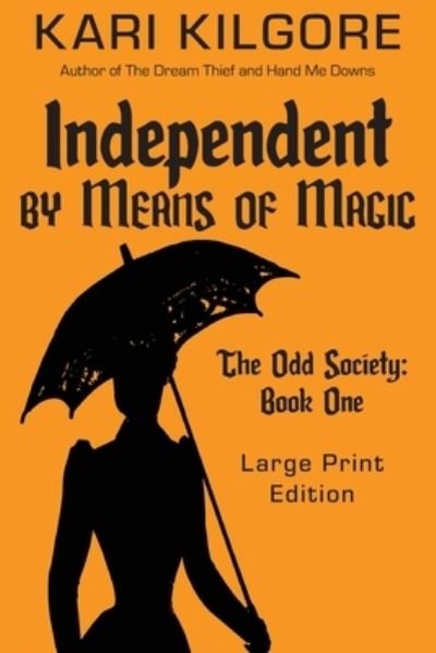 Cover for Kari Kilgore · Independent by Means of Magic : The Odd Society : Book One (Paperback Book) (2020)