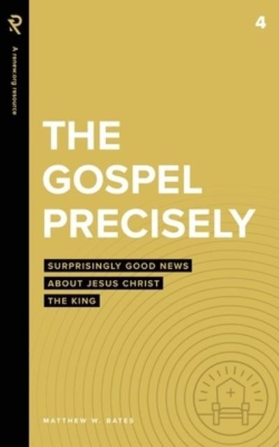 The Gospel Precisely - Matthew W Bates - Books - Renew.Org - 9781949921663 - July 29, 2021