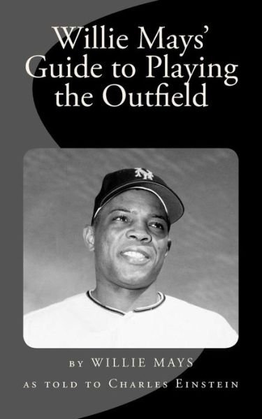 Cover for Charles Einstein · Willie Mays' Guide to Playing the Outfield (Paperback Book) (2017)