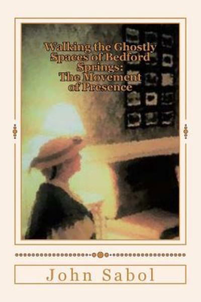 Cover for John G Sabol · Walking the Ghostly Spaces of Bedford Springs (Paperback Bog) (2017)
