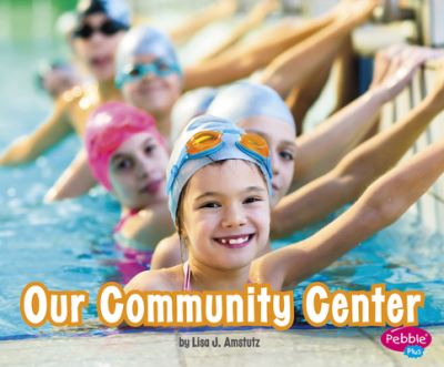 Cover for Lisa J. Amstutz · Our Community Center (Book) (2020)