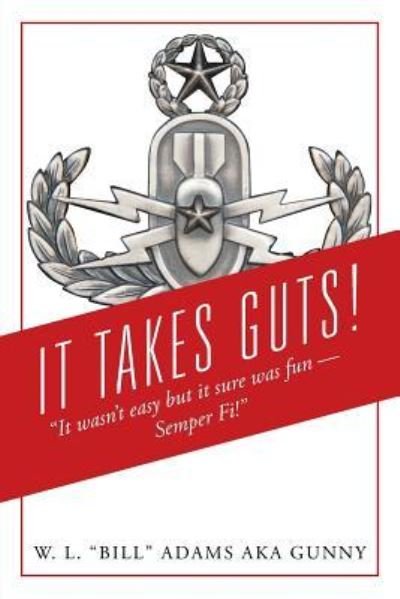 Cover for W L Bill Adams Aka Gunny · It Takes Guts! &quot;It wasn't easy but it sure was fun - Semper Fi!&quot; (Taschenbuch) (2018)