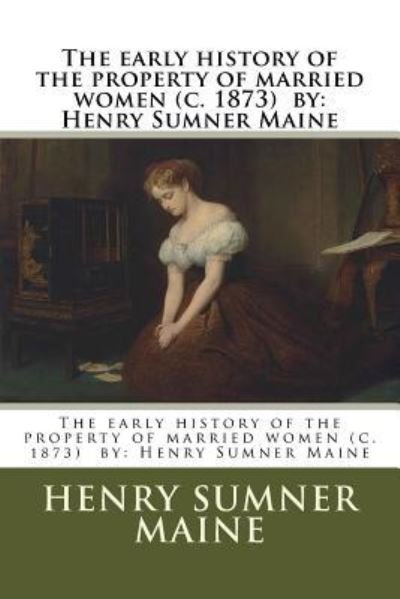 Cover for Sir Henry James Sumner Maine · The early history of the property of married women (c. 1873) by (Taschenbuch) (2017)